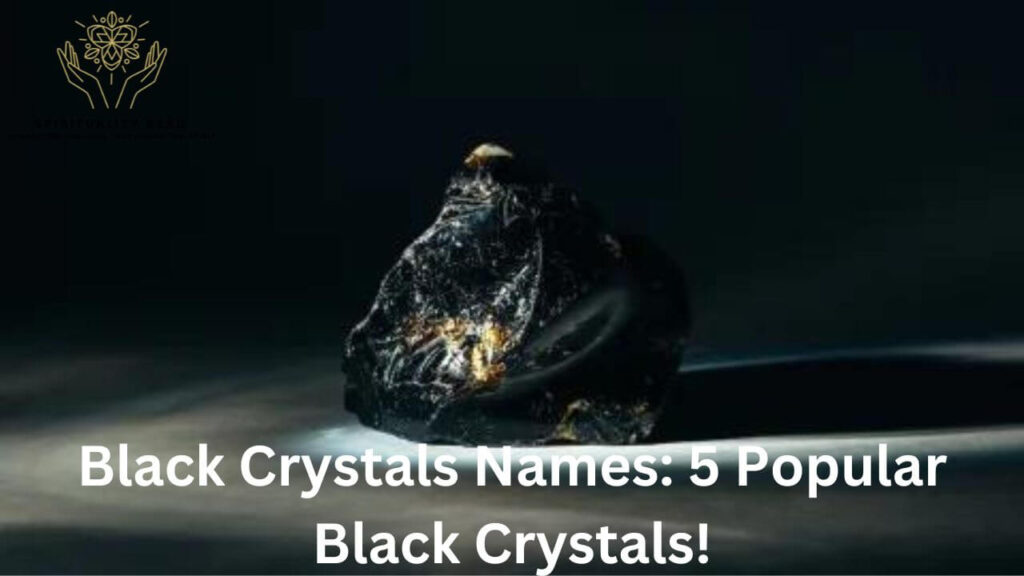 Black Crystals Names: 5 Popular Black Crystals!