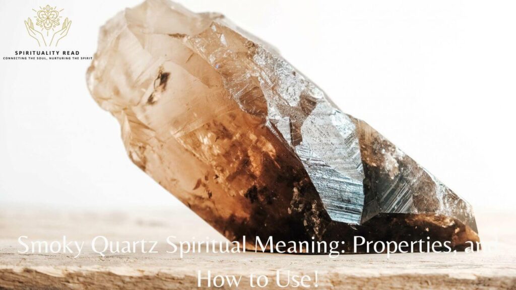 Smoky Quartz Spiritual Meaning: Properties, and How to Use!