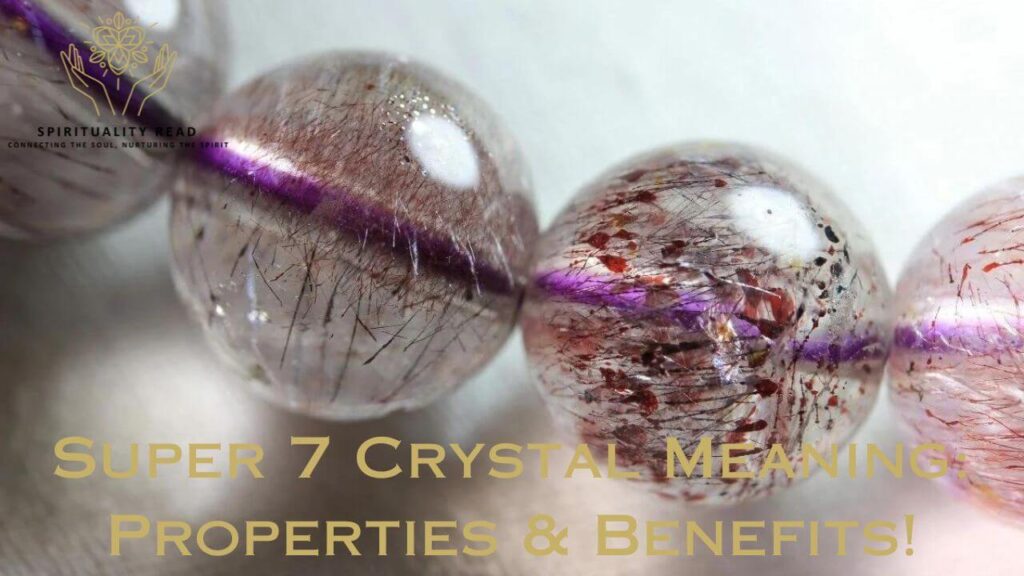 Super 7 Crystal Meaning: Properties & Benefits!