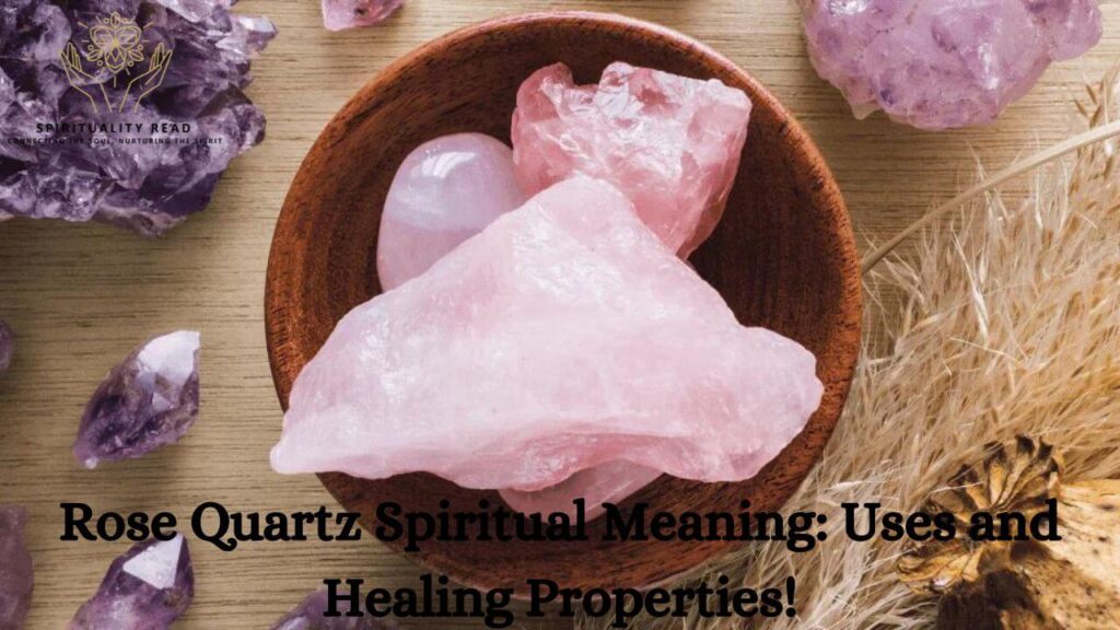 Rose Quartz Spiritual Meaning: Uses and Healing Properties!